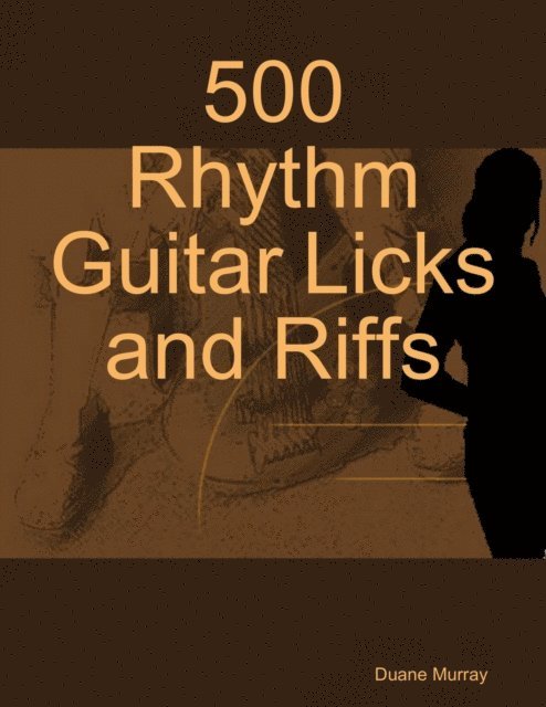 Duane Murray - 500 Rhythm Guitar Licks and Riffs, E-bok