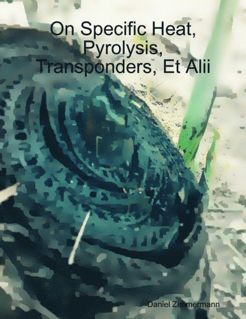 Daniel Zimmermann - On Specific Heat, Pyrolysis, Transponders, Et Alii, E-bok