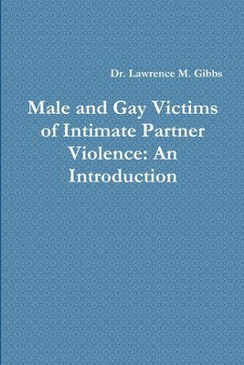 Lawrence Gibbs - Male and Gay Victims of Intimate Partner Violence: An Introduction, Häftad