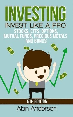 Alan Anderson - Investing: Invest Like A Pro: Stocks, ETFs, Options, Mutual Funds, Precious Metals and Bonds, Inbunden