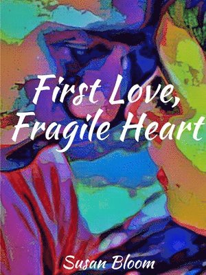 Susan Bloom - First Love, Fragile Heart, Häftad