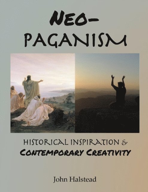 John Halstead - Neo-paganism: Historical Inspiration & Contemporary Creativity, E-bok