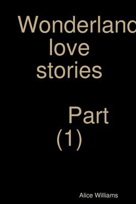 Alice Williams - Wonderland love stories part (1), Häftad. Tillgänglighet: Lägg i varukorg