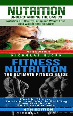 Nicholas Bjorn - Nutrition & Fitness Nutrition: Nutrition: Understanding The Basics & Fitness Nutriton: The Ultimate Fitness Guide, Inbunden. Tillgänglighet: Lägg i varukorg