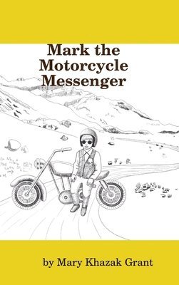 Mary Khazak Grant - Mark the Motorcycle Messenger, Inbunden