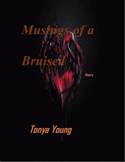 Tonya Young - Musings of a Bruised Heart - Poetry, E-bok. Tillgänglighet: Lägg i varukorg