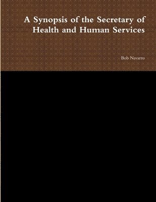 Bob Navarro - Synopsis of the Secretary of Health and Human Services, Häftad. Tillgänglighet: Lägg i varukorg