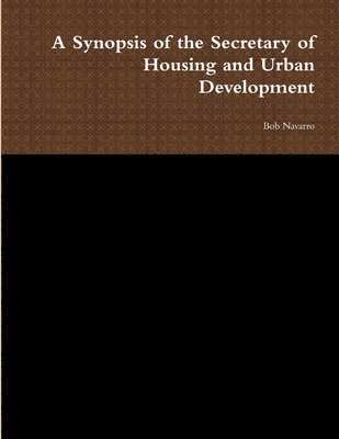 Bob Navarro - Synopsis of the Secretary of Housing and Urban Development, Häftad. Tillgänglighet: Lägg i varukorg