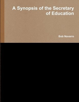 Bob Navarro - Synopsis of the Secretary of Education, Häftad. Tillgänglighet: Lägg i varukorg