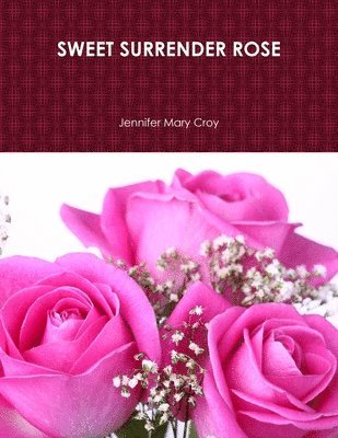 Jennifer Mary Croy - SWEET SURRENDER ROSE, Häftad. Tillgänglighet: Lägg i varukorg