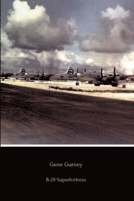 B-29 Superfortress: The Plane that Won the War by Gene Gurney