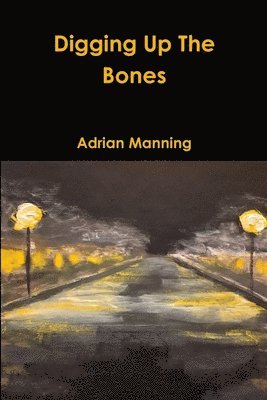 Adrian Manning - Digging Up The Bones, Häftad. Tillgänglighet: Lägg i varukorg