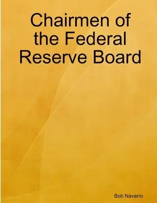 Bob Navarro - Chairmen of the Federal Reserve Board, Häftad. Tillgänglighet: Lägg i varukorg