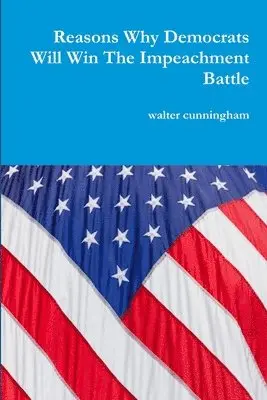 walter cunningham - Reasons Why Democrats Will Win The Impeachment Battle, Häftad. Tillgänglighet: Lägg i varukorg