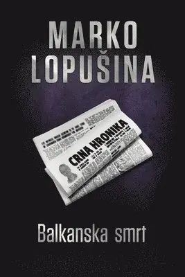 Marko Lopusina - Balkanska smrt, Häftad. Tillgänglighet: Lägg i varukorg