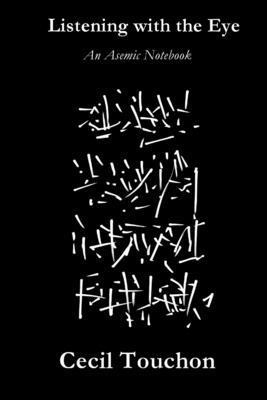 Cecil Touchon - Listening with the Eye - An Asemic Notebook, Häftad