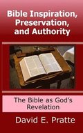 Bible Inspiration, Preservation, and Authority: The Bible as God's Revelation