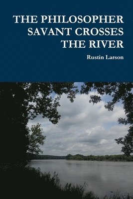 Rustin Larson - PHILOSOPHER SAVANT CROSSES THE RIVER, Häftad. Tillgänglighet: Tillfälligt slut