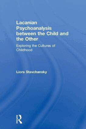 Liora Stavchansky - Lacanian Psychoanalysis between the Child and the Other, Inbunden