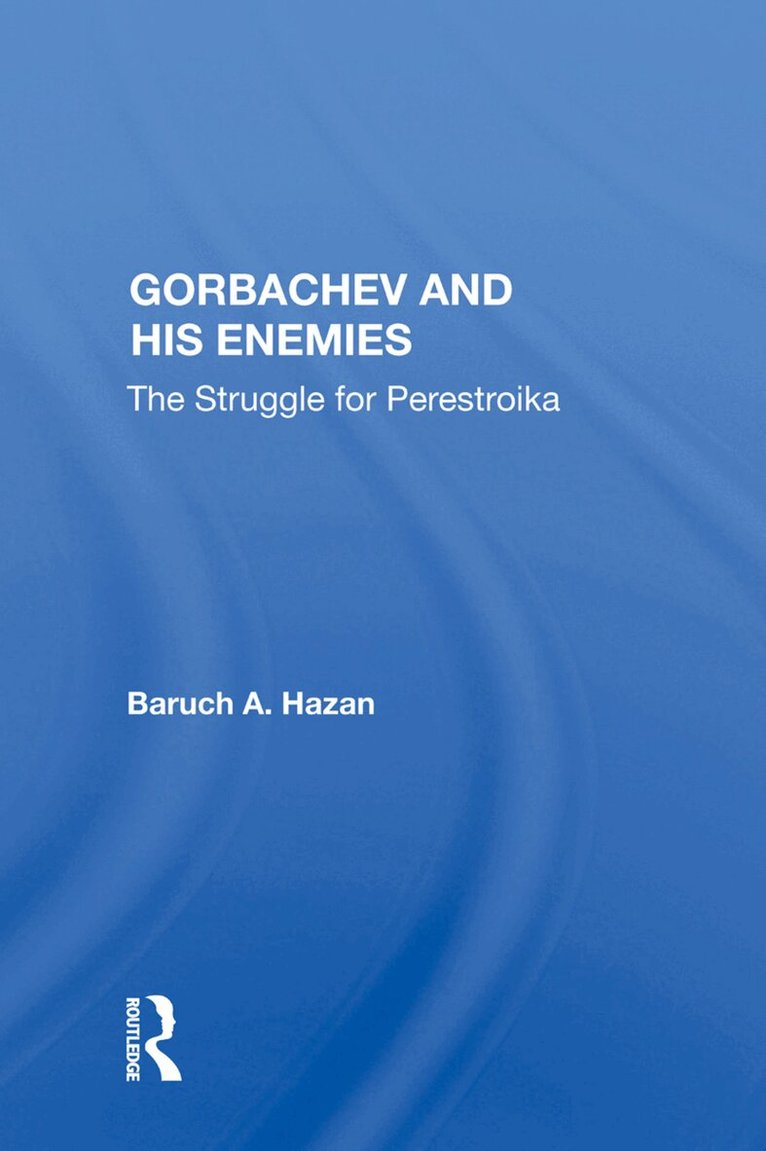 Baruch A. Hazan - Gorbachev and his Enemies, Inbunden