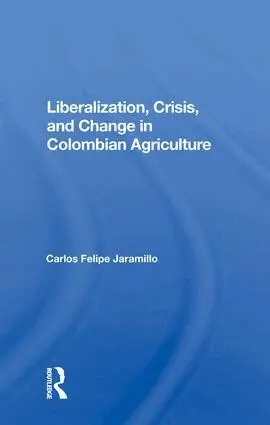 Felipe Jaramillo - Liberalization And Crisis In Colombian Agriculture, Inbunden. Tillgänglighet: Tillfälligt slut