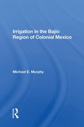 Irrigation In The Bajio Region Of Colonial Mexico