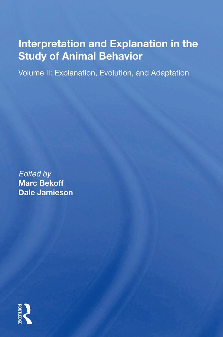 Marc Bekoff, Ph.D. - Interpretation And Explanation In The Study Of Animal Behavior, Inbunden