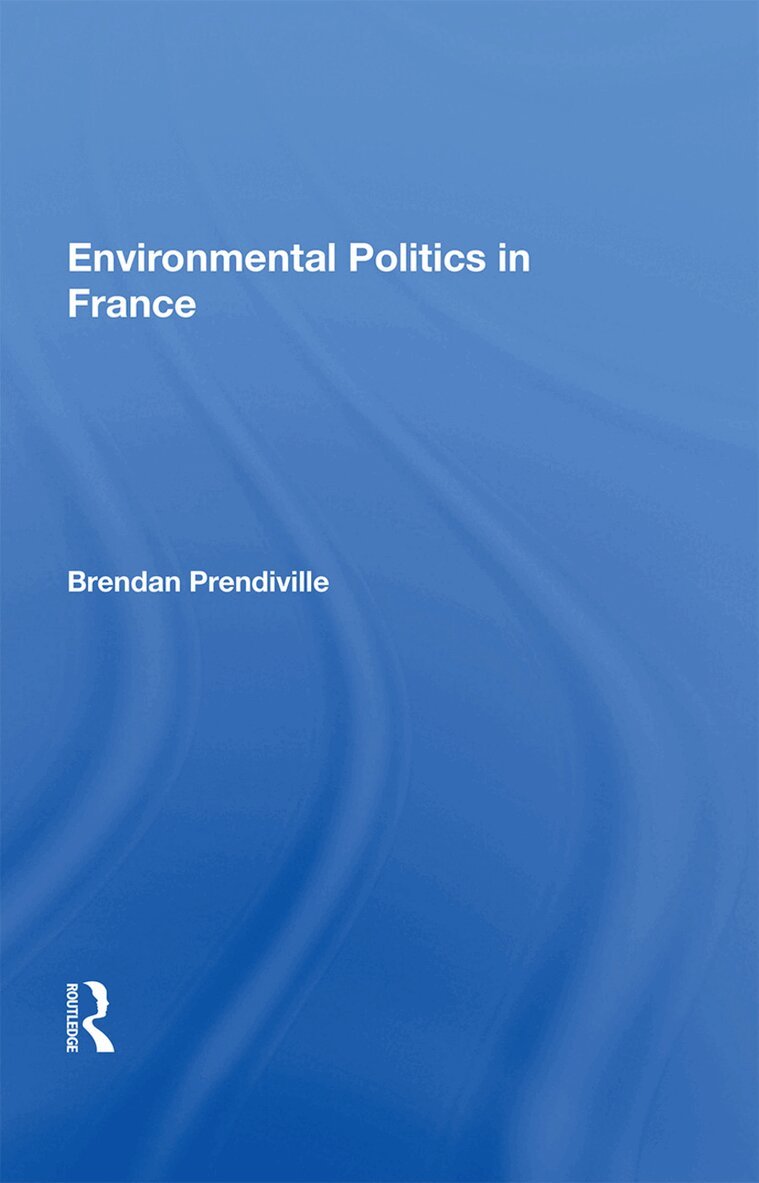 Brendan Prendiville - Environmental Politics in France, Inbunden