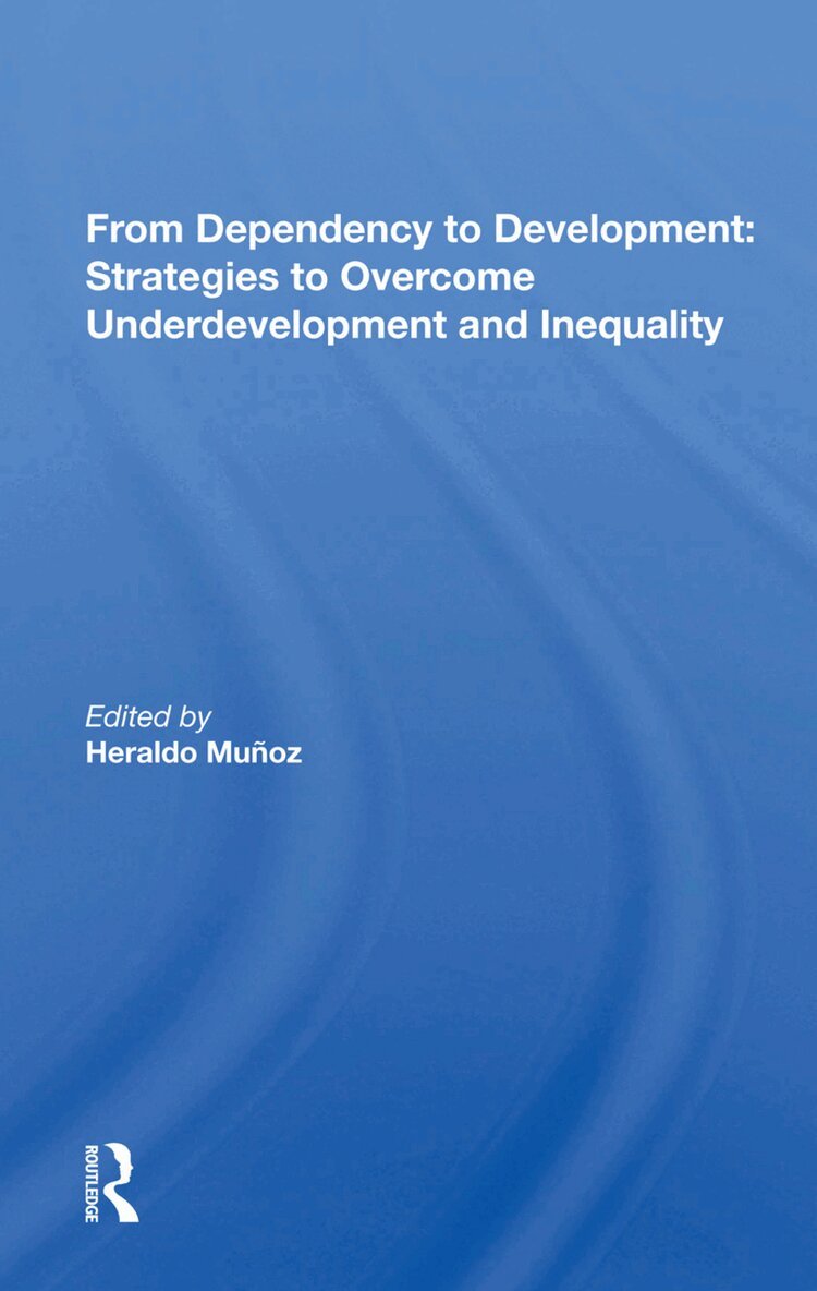 Heraldo Munoz - From Dependency to Development: Strategies to Overcome Underdevelopment and Inequality, Inbunden