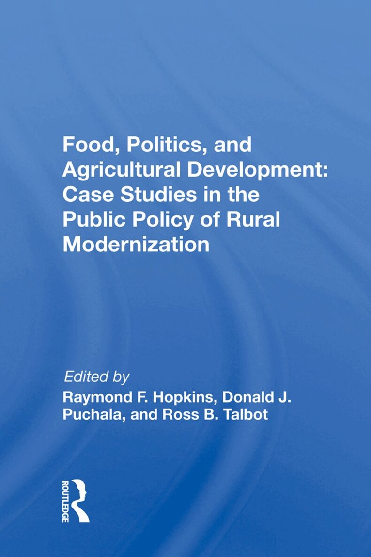 Raymond F. Hopkins - Food, Politics, and Agricultural Development: Case Studies in the Public Policy of Rural Modernization, Inbunden