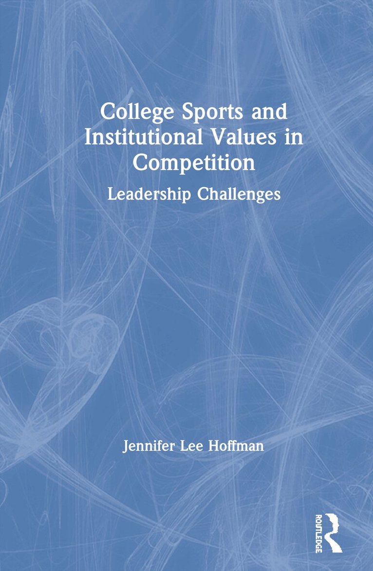 Jennifer Lee Hoffman - College Sports and Institutional Values in Competition, Inbunden. Tillgänglighet: Lägg i varukorg