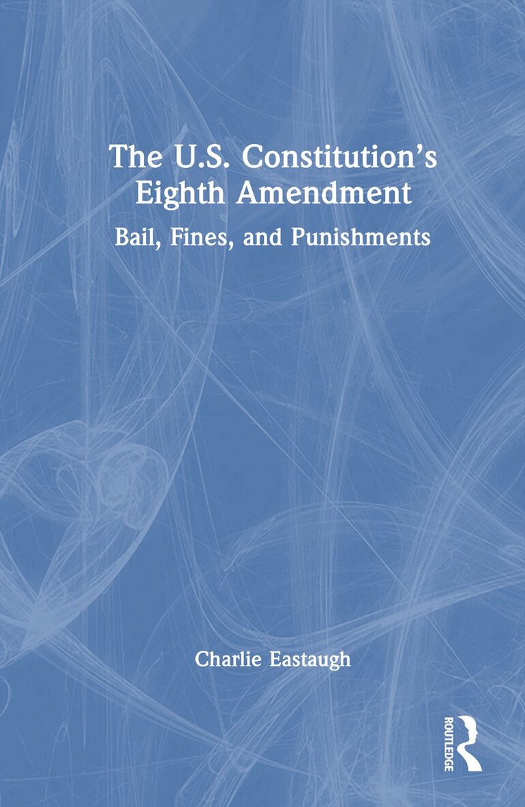 Charlie Eastaugh - U.S. Constitution’s Eighth Amendment, Inbunden. Tillgänglighet: Lägg i varukorg
