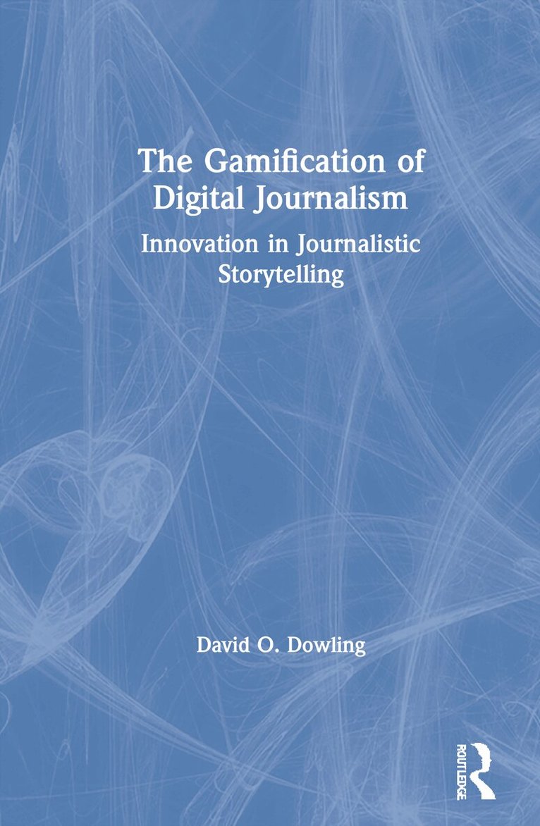 David O. Dowling - Gamification of Digital Journalism, Inbunden