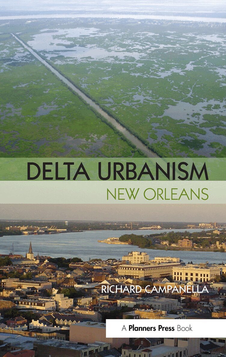 Richard Campanella - Delta Urbanism: New Orleans, Inbunden