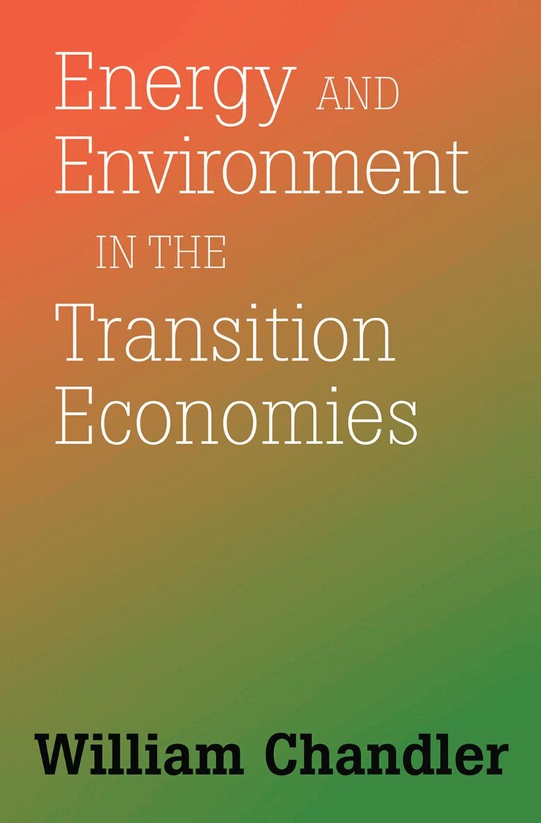 William Chandler - Energy And Environment In The Transition Economies, Inbunden