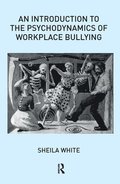 An Introduction to the Psychodynamics of Workplace Bullying