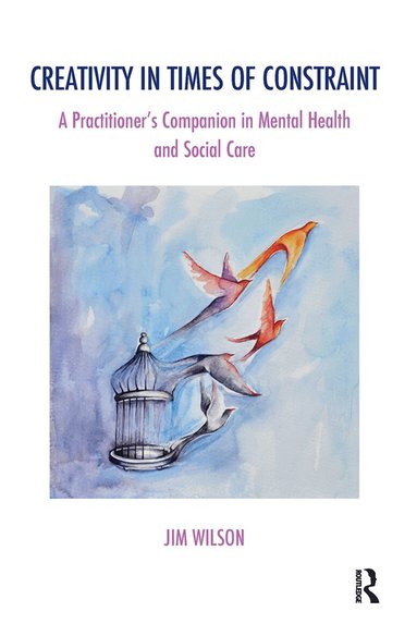 Jim Wilson - Creativity in Times of Constraint, Inbunden