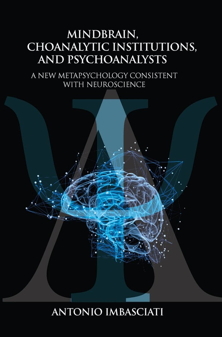 Antonio Imbasciati - Mindbrain, Psychoanalytic Institutions, and Psychoanalysts, Inbunden