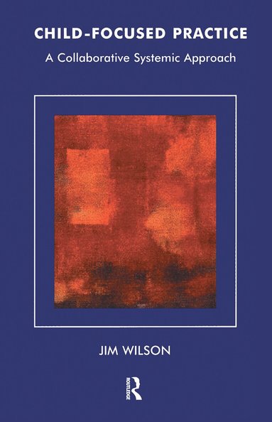 Jim Wilson - Child-Focused Practice, Inbunden
