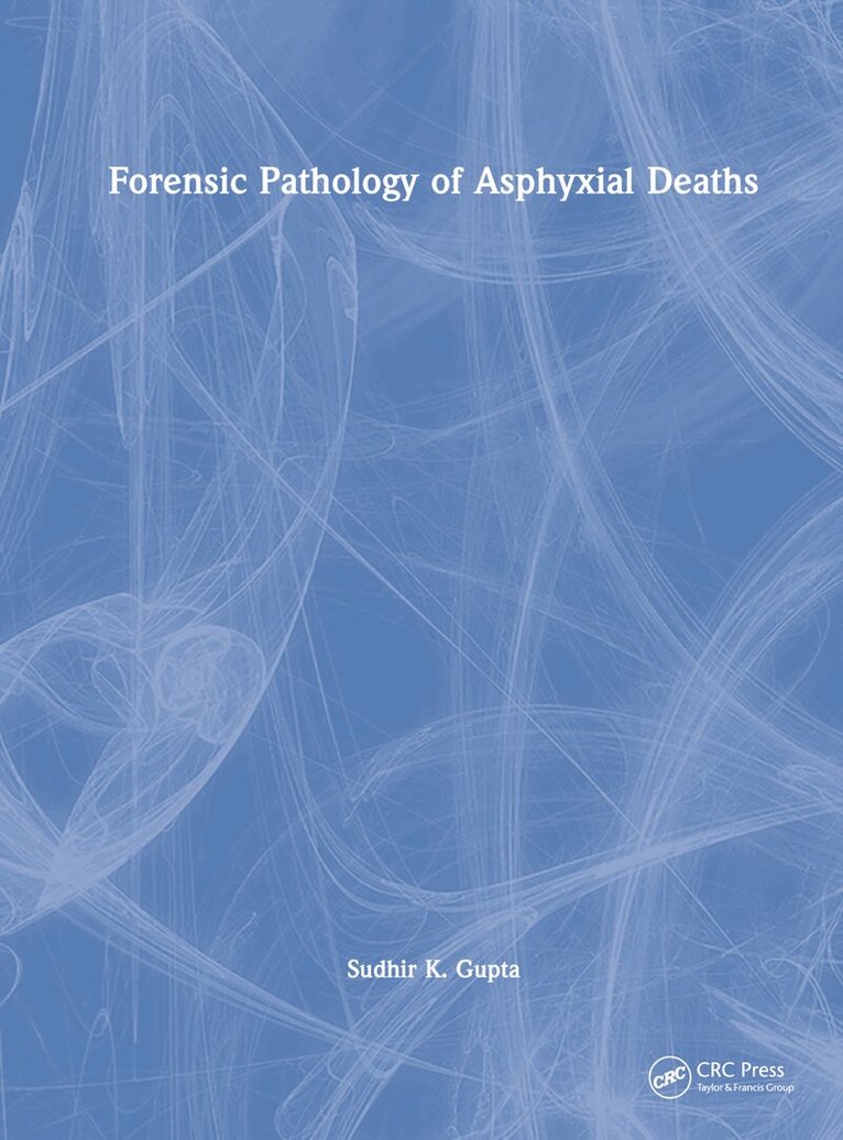 Sudhir K Gupta - Forensic Pathology of Asphyxial Deaths, Inbunden