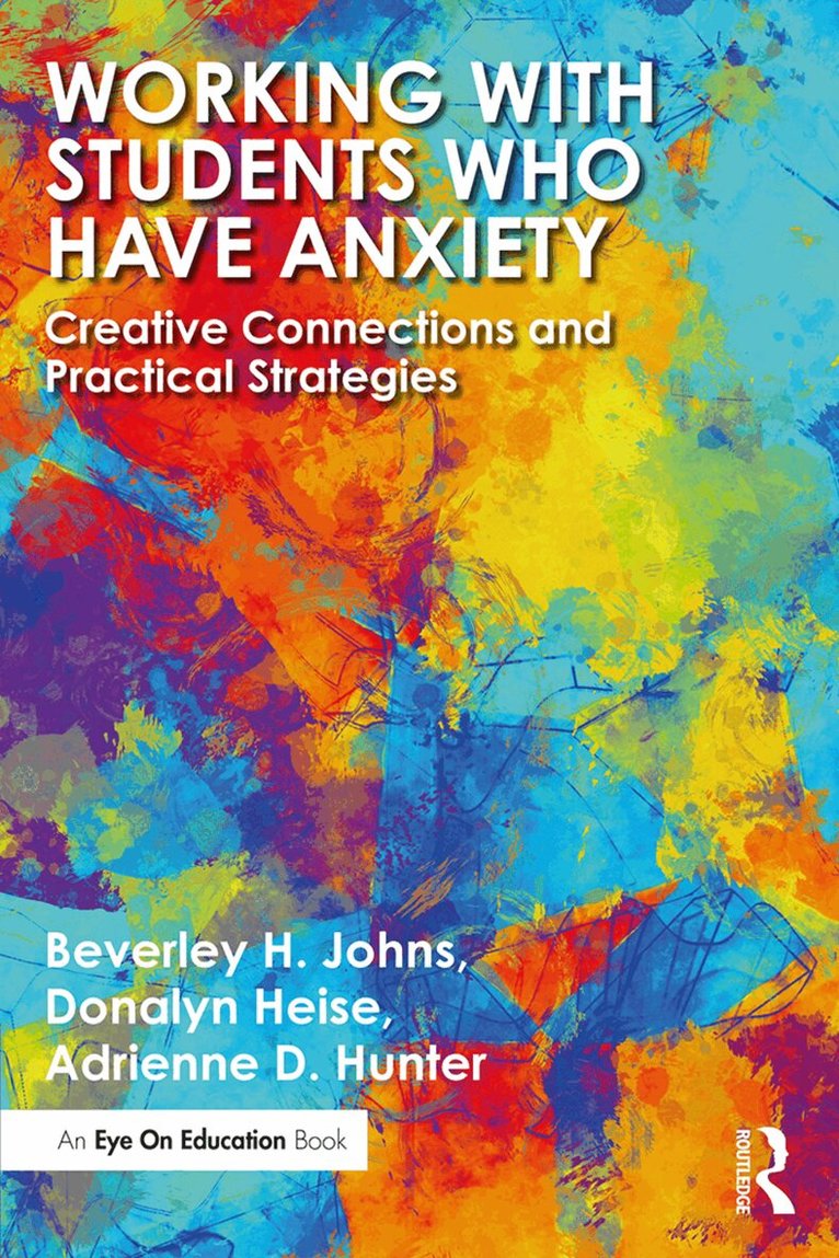 Beverley H. Johns, Donalyn Heise, Adrienne D. Hunter - Working with Students Who Have Anxiety, Häftad