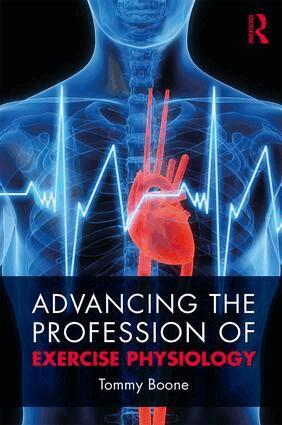 Tommy Boone - Advancing the Profession of Exercise Physiology, Häftad