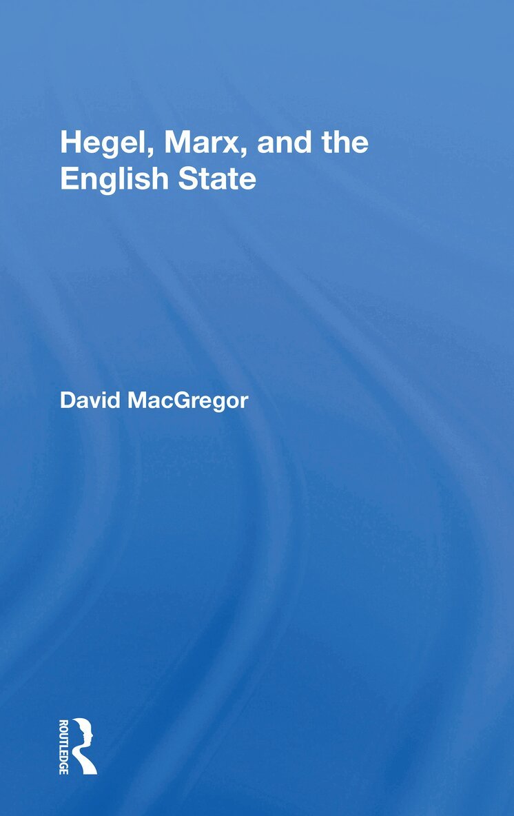 David MacGregor - Hegel, Marx, And The English State, Häftad