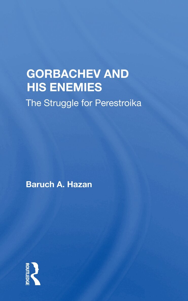 Baruch A. Hazan - Gorbachev and his Enemies, Häftad