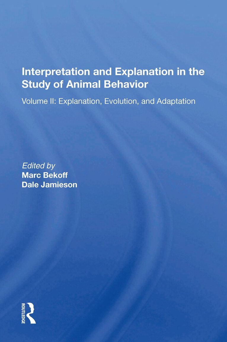 Marc Bekoff, Ph.D. - Interpretation And Explanation In The Study Of Animal Behavior, Häftad