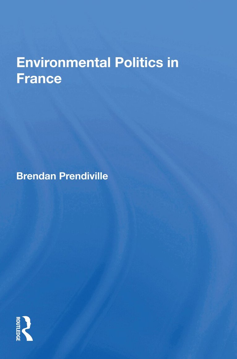 Brendan Prendiville - Environmental Politics in France, Häftad