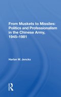 From Muskets to Missiles: Politics and Professionalism in the Chinese Army, 1945-1981