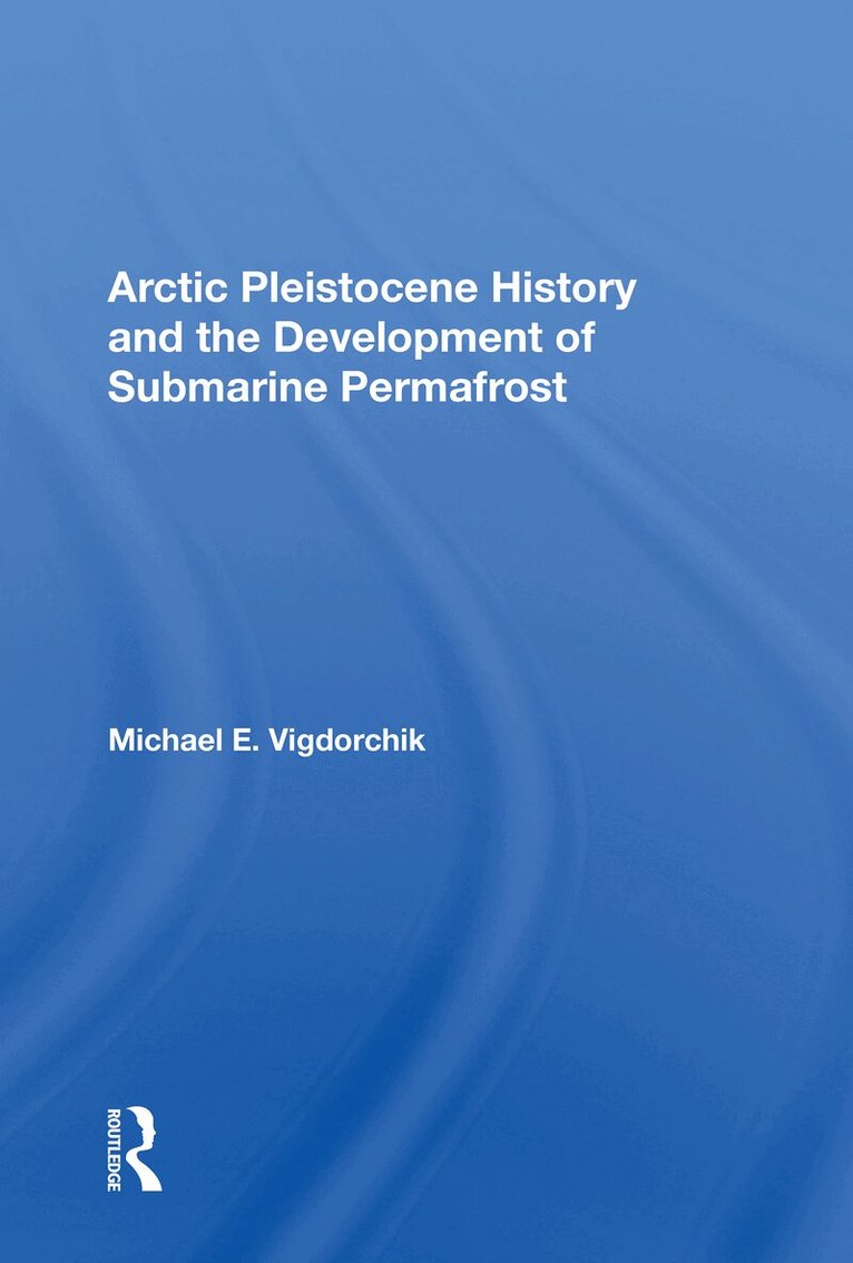 Michael E. Vigdorchik - Arctic Pleistocene History And The Development Of Submarine Permafrost, Häftad