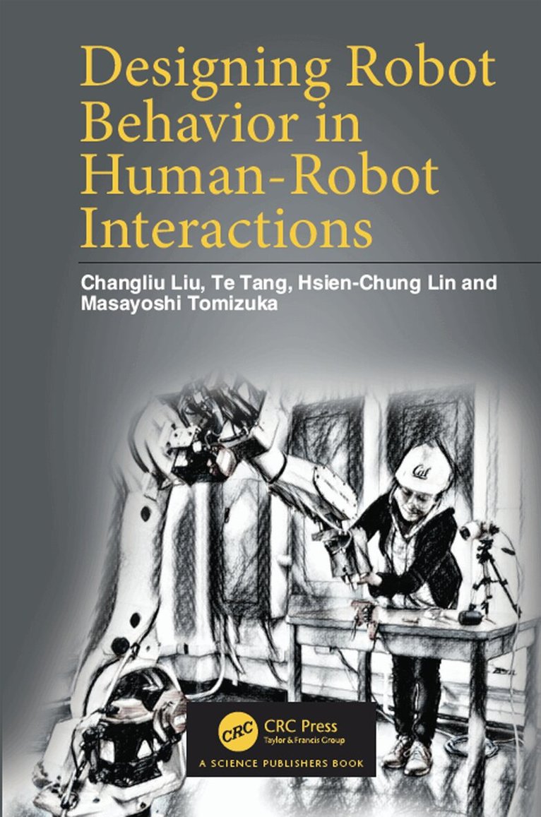 Changliu Liu, Te Tang, Hsien-Chung Lin, Masayoshi Tomizuka - Designing Robot Behavior in Human-Robot Interactions, Inbunden. Tillgänglighet: Lägg i varukorg