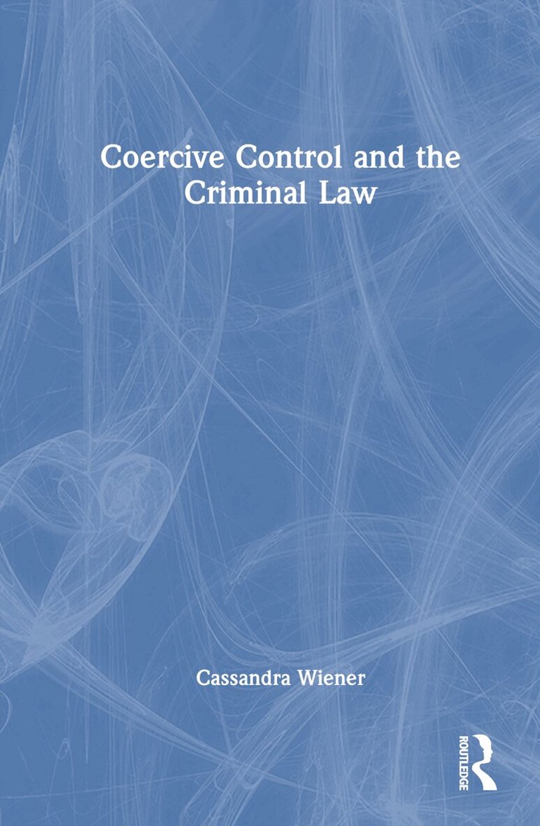 Cassandra Wiener - Coercive Control and the Criminal Law, Inbunden. Tillgänglighet: Lägg i varukorg